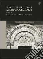 Il Molise medievale. Archeologia e arte libro