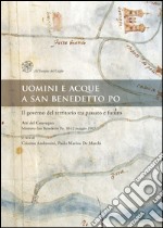 Uomini e acque a San Benedetto Po. Il governo del territorio tra passato e futuro. Atti del Convegno (Mantova-San Benedetto Po, 10-12 maggio 2007) libro