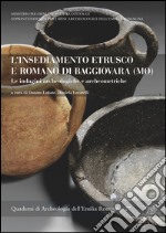 L'insediamento etrusco e romano di Baggiovara (MO). Le indagini archeologiche e archeometriche libro