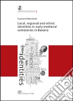 Local, regional and ethnic identies in early medieval cemeteries in Bavaria