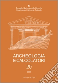 Archeologia e calcolatori (2009). Vol. 20: La nascita dell'informatica archeologica libro