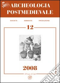 Archeologia postmedievale. Società, ambiente, produzione (2008). Vol. 12 libro