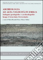 Archeologia ad alta velocità in Emilia. Indagini geologiche e archeologiche lungo il tracciato ferroviario