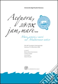 Aequora, pontos jan, mare. Mare, uomini, merci nel Mediterraneo antico. Atti del Convegno internazionale (Genova, 9-10 dicembre 2004) libro