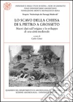 Lo scavo della chiesa di S. Pietro a Grosseto. Nuovi dati sull'origine e lo sviluppo di una città medievale libro