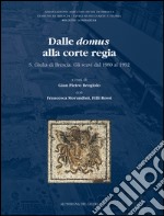 Dalle Domus alla Corte Regia. S. Giulia di Brescia. Gli scavi dal 1980 al 1992 libro