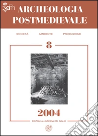 Archeologia postmedievale. Società, ambiente, produzione (2004). Vol. 8 libro