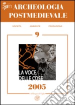 Archeologia postmedievale. Società, ambiente, produzione (2005). Vol. 9: La voce delle cose. Fonti orali e archeologia postmedievale libro