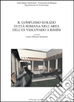 Il complesso edilizio di età romana nell'area dell'ex Vescovado a Rimini libro