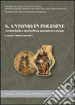 S. Antonio in Polesine. Archeologia e storia di un monastero estense libro