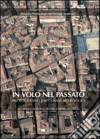 In volo nel passato. Aerografia e cartografia archeologica libro