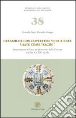 Ceramiche con coperture vetrificate usate come «bacini». Importazioni a Pisa e in altri centri della Toscana tra fine X e XIII secolo. Con DVD-ROM