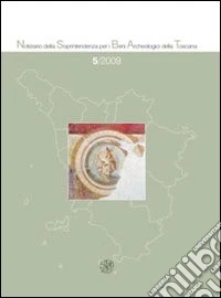 Notiziario della Soprintendenza per i Beni Archeologici della Toscana (2009). Vol. 5 libro
