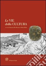 Le vie della cultura. Il ruolo delle province europee nella valorizzazione dei percorsi storici di pellegrinaggio. Atti del Convegno internaz. (Siena, marzo 2009) libro