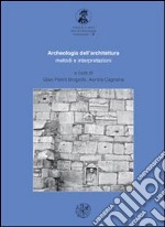 Archeologia dell'architettura. Metodi e interpretazioni libro