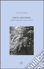 Sogni necessari. Ambiente, agricoltura, scienza e società libro