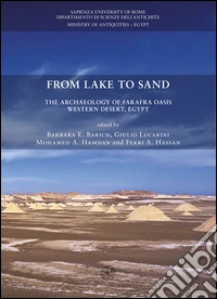 From lake to sand. The archaeology of Farafra Oasis Western Desert, Egypt libro