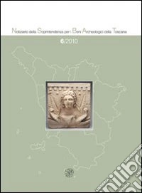 Notiziario della Soprintendenza per i Beni Archeologici della Toscana (2010). Vol. 6 libro