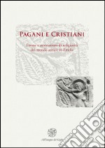 Pagani e cristiani. Forme e attestazioni di religiosità del mondo antico in Emilia. Vol. 10 libro