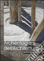 Archeologia dell'architettura (2011). Vol. 16: Miscelare calce, fondare muri libro