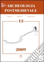 Archeologia postmedievale. Società, ambiente, produzione (2009). Vol. 13: Conflict archaeology. Archeologia delle frontiere e delle fortificazioni d'età moderna libro