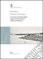 Chiostri tra le acque. I monasteri femminili della laguna nord di Venezia nel basso medioevo