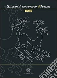 Quaderni di archeologia d'Abruzzo. Notiziario della Soprintendenza per i Beni Archeologici dell'Abruzzo (2010). Vol. 2: Valerio Cianfarani e le culture medioadriatiche libro