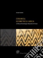 Ceramica geometrica greca nel Museo archeologico nazionale di Firenze. Ediz. illustrata libro