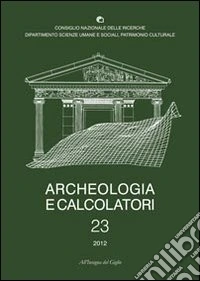 Archeologia e calcolatori (2012). Vol. 23: Documentare l'archeologia 2.0 libro