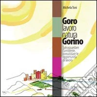 Goro lavoro natura Gorino. Salvaguardare l'ambiente, consolidare le opportunità di lavoro. Con CD-ROM libro