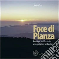 Foce di Pianza. Ipotesi per un laboratorio di protegettazione ambientale. Con CD-ROM libro