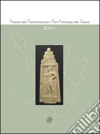 Notiziario della Soprintendenza per i Beni Archeologici della Toscana (2011). Vol. 7 libro