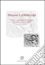 Pagani e cristiani. Forme e attestazioni di religiosità del mondo antico in Emilia. Vol. 11 libro