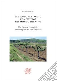 La storia, vantaggio competitivo nel mondo del vino-The history, competitive advantage in the world of wine. Ediz. bilingue libro