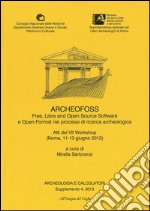 Archeologia e calcolatori (2013). Supplemento. Vol. 4: ArcheoFOSS. Free, libre and open source software e open format nei processi di ricerca archeologica. Atti del 7° Workshop (Roma, 11-13 giugno 2012)