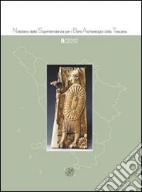 Notiziario della Soprintendenza per i Beni Archeologici della Toscana (2012). Vol. 8 libro