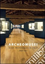 Archeomusei. Musei archeologici in Italia 2001-2011