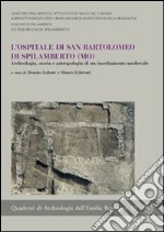 L'ospitale di San Bartolomeo di Spilamberto (MO). Archeologia, storia e antropologia di un insediamento medievale libro