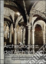 Archeologia dell'architettura (2012). Vol. 17: Tecniche murarie e cantieri del romanico nell'Italia settentrionale. Atti del Seminario (Trento, 25-26 ottobre 2012) libro