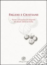 Pagani e cristiani. Forme e attestazioni di religiosità del mondo antico in Emilia. Vol. 12 libro