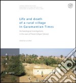 Life and death of a rural village in Garamantian Times. Archaeological investigations in the fewet oasis (Lybian Sahara) libro