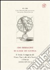 100 immagini di libri di scuola. Il Fondo Antiquario del Museo Nazionale della Scuola di Firenze (secc. XVI-XVIII) libro