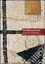 Per il museo di Ivrea. La sezione archeologica del museo P. A. Garda