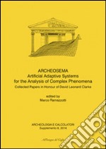 Archeologia e calcolatori (2014). Supplemento. Vol. 6: Archeosema artificial adaptive systems for the analysis of complex phenomena. Collected papers in honour of David Leonard Clarke libro