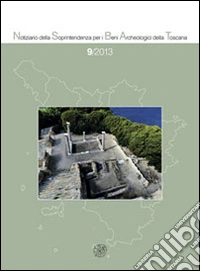 Notiziario della Soprintendenza per i Beni Archeologici della Toscana (2013). Vol. 9 libro