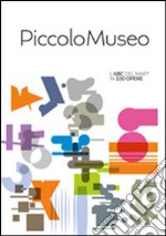 Piccolo museo. L'ABC del MART in 100 opere. Ediz. illustrata