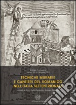 Tecniche murarie e cantieri del romanico nell'Italia settentrionale. Atti del Convegno (Trento, 25-26 ottobre 2012) libro