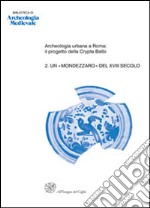 Archeologia urbana a Roma: il progetto della Crypta Balbi. Vol. 2: Un «mondezzaro» del XVIII secolo. Lo scavo dell'ambiente 63 del Conservatorio di Santa Caterina della Rosa libro