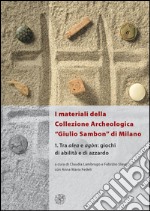 I materiali della collezione archeologica «Giulio Sambon» di Milano. Con CD Audio. Vol. 1: Tra alea e agòn. Giochi di abilità e di azzardo libro