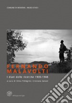 Fernando Malavolti. I diari delle ricerche (1935-1948) (2013) libro